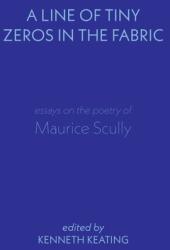 A Line of Tiny Zeros in the Fabric: Essays on the Poetry of Maurice Scully (ISBN: 9781848617292)