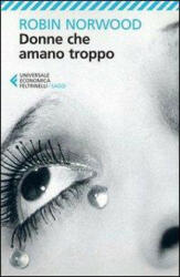 Donne che amano troppo - Robin Norwood, E. Bertoni (ISBN: 9788807882661)