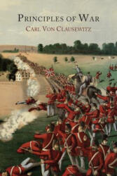 Principles of War - Carl Von Clausewitz (ISBN: 9781614275732)