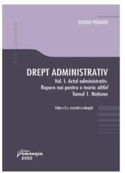 Drept administrativ. Vol. I. Actul administrativ (I). Repere pentru o teorie altfel. Tomul I. Notiune - Ovidiu Podaru (ISBN: 9786062719593)