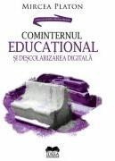 Cominternul educational si descolarizarea digitala - Mircea Platon (ISBN: 9786065949188)