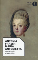 Maria Antonietta. La solitudine di una regina - Antonia Fraser, J. Peregalli, C. Pierrottet (ISBN: 9788804678038)