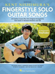 Kent Nishimura's Fingerstyle Solo Guitar Songs: 15 Songs Arranged for Solo Guitar in Standard Notation and Tablature (ISBN: 9781705124789)