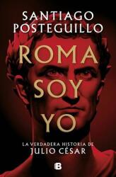 Roma Sunt Eu: Adevărata poveste a lui Julio César / Eu sunt Roma (ISBN: 9788466671781)