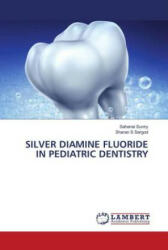 SILVER DIAMINE FLUORIDE IN PEDIATRIC DENTISTRY - Sharan S Sargod (ISBN: 9786204213057)
