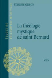 La Theologie Mystique de Saint Bernard - Étienne Gilson (ISBN: 9782711602964)