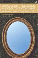Using Client Feedback in Executive Coaching Improving Reflective Practice (ISBN: 9780335249411)