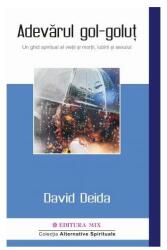 Adevarul gol-golut. Un ghid spiritual al vietii si mortii, iubirii si sexului - David Deida (ISBN: 9786068460802)