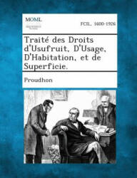 Traite Des Droits D'Usufruit, D'Usage, D'Habitation, Et de Superficie. - Proudhon (ISBN: 9781287340546)