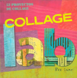 Collage Lab : 52 Proyectos de collage - Bee Shay, Jesús de Cos Pinto (ISBN: 9788415053484)