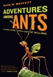 Adventures among Ants - Mark W Moffett (2012)