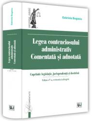 Legea contenciosului administrativ comentata si adnotata. Editia a V-a, revazuta si adaugita 2022 - Gabriela Bogasiu (ISBN: 9786063909665)