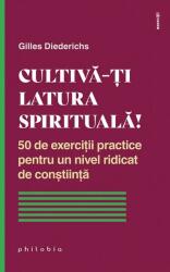Cultivă-ți latura spirituală! 50 de exerciții practice pentru un nivel ridicat de conștiință (ISBN: 9786069707524)