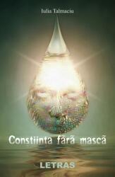Constiinta fara masca - Iulia Talmaciu (ISBN: 9786060717256)