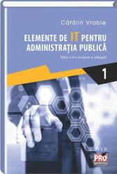 Elemente de IT pentru administratia publica. Editia a II-a revazuta si adaugita. Volumul I - Catalin Vrabie (ISBN: 9786062600358)