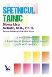 Sfetnicul Tainic. Un medic clarvazator te invata sa-ti rezolvi cele mai urgente probleme de sanatate - Mona Lisa Schulz (ISBN: 9786066390576)