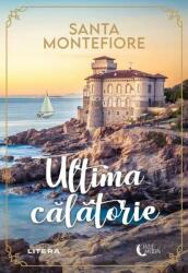 Ultima calatorie - Santa Montefiore (ISBN: 9786063389023)