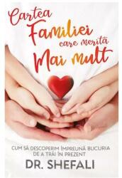 Cartea familiei care merita mai mult - Cum sa descoperim impreuna bucuria de a trai in prezent - Shefali Tsabary (ISBN: 9789731119502)