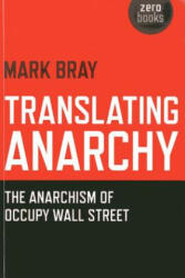 Translating Anarchy - The Anarchism of Occupy Wall Street - Mark Bray (ISBN: 9781782791263)