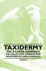 Taxidermy Vol. 6 Large Mammals - The Collection, Skinning and Mounting of Large Mammals - Various (ISBN: 9781446524077)