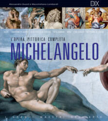 Michelangelo. L'opera pittorica completa - Alessandro Guasti, Massimiliano Lombardi (ISBN: 9788897427018)