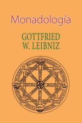 Monadología - Gottfried W Leibniz (ISBN: 9781530291793)