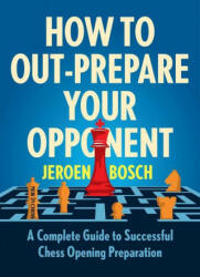 How To Outprepare Your Opponent (ISBN: 9789056919993)