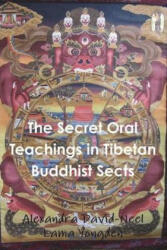 The Secret Oral Teachings in Tibetan Buddhist Sects - Alexandra David-Neel, Lama Yongden (ISBN: 9781774642221)