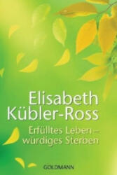 Erfülltes Leben - würdiges Sterben - Elisabeth Kübler-Ross, Sieglinde Denzel, Susanne Naumann (ISBN: 9783442173273)