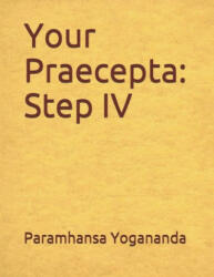 Your Praecepta: Step IV - Paramhansa Swami Yogananda, Donald Wayne Castellano-Hoyt (ISBN: 9781542708234)