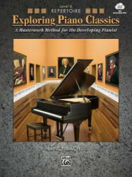 Exploring Piano Classics Repertoire, Bk 6: A Masterwork Method for the Developing Pianist, Book & Online Audio - Nancy Bachus (ISBN: 9781470614553)