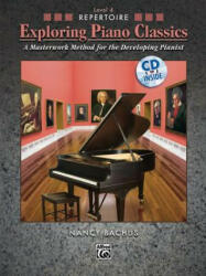 Exploring Piano Classics Repertoire, Bk 4: A Masterwork Method for the Developing Pianist, Book & CD - Nancy Bachus (ISBN: 9780739055618)