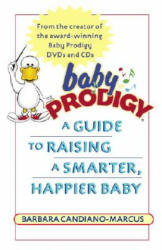 Baby Prodigy: A Guide to Raising a Smarter, Happier Baby - Barbara Candiano-Marcus (ISBN: 9780345477651)