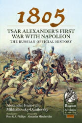 1805 - Tsar Alexander's First War with Napoleon - Alexander Mikaberidze, Peter G. a. Phillips (ISBN: 9781915113856)