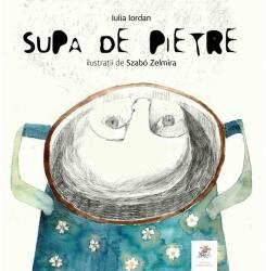 Supa de pietre - Iulia Iordan (ISBN: 9786069430798)