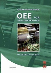Oee for the Productionteam: The Complete Oee User Guide. - Arno Koch (ISBN: 9781460940204)