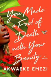 You Made a Fool of Death with Your Beauty - Akwaeke Emezi (2022)