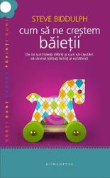 Cum sa ne crestem baietii. De ce sunt baietii diferiti si cum sa-i ajutam sa devina barbati fericiti si echilibrati (ISBN: 9789735047115)