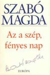 Szabó Magda Az a szép, fényes nap (ISBN: 9789630785563)