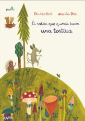 EL RATÓN QUE QUERIA HACER UNA TORTILLA - MARIA DEK (ISBN: 9788417002459)