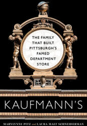 Kaufmann's: The Family That Built Pittsburgh's Famed Department Store (ISBN: 9780822947455)