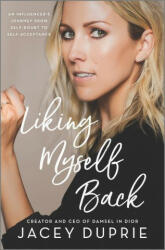 Liking Myself Back: An Influencer's Journey from Self-Doubt to Self-Acceptance - Jacey Duprie (ISBN: 9780778311904)
