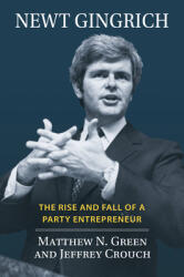 Newt Gingrich: The Rise and Fall of a Party Entrepreneur (ISBN: 9780700633265)