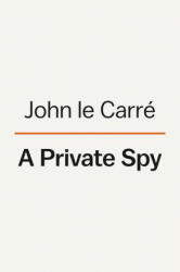 A Private Spy: The Letters of John Le Carré - David Cornwell (ISBN: 9780593490679)