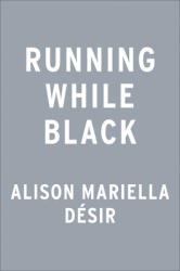 Running While Black: Finding Freedom in a Sport That Wasn't Built for Us (ISBN: 9780593418628)