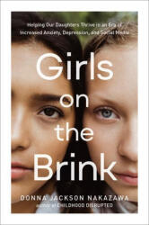 Girls on the Brink: Helping Our Daughters Thrive in an Era of Increased Anxiety, Depression, and Social Media - NAKAZAWA DONNA JACKSON (ISBN: 9780593233078)