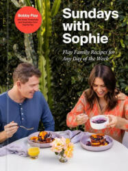 Sundays with Sophie: Flay Family Recipes for Any Day of the Week: A Bobby Flay Cookbook - Sophie Flay, Emily Timberlake (ISBN: 9780593232408)