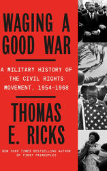 Waging a Good War: A Military History of the Civil Rights Movement 1954-1968 (ISBN: 9780374605162)