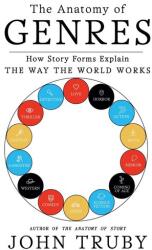 The Anatomy of Genres: How Story Forms Explain the Way the World Works (ISBN: 9780374539221)