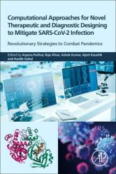 Computational Approaches for Novel Therapeutic and Diagnostic Designing to Mitigate Sars-Cov2 Infection: Revolutionary Strategies to Combat Pandemics (ISBN: 9780323911726)